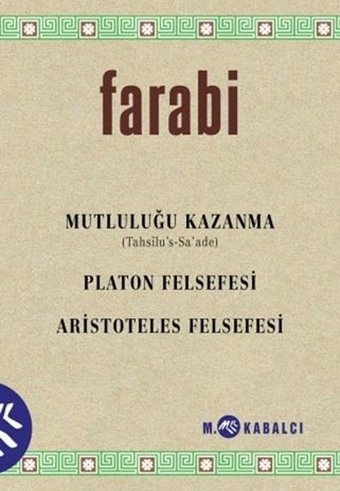Mutluluğu Kazanma: Platon Felsefesi - Aristoteles Felsefesi Farabi Meltem Kabalcı Yayınları