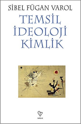 Temsil İdeoloji Kimlik Sibel Fügan Varol Varlık Yayınları