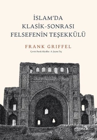 İslam'da Klasik - Sonrası Felsefenin Teşekkülü Frank Griffel alBaraka Yayınları