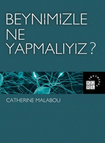 Beynimizle Ne Yapmalıyız? Catherine Malabou Küre Yayınları