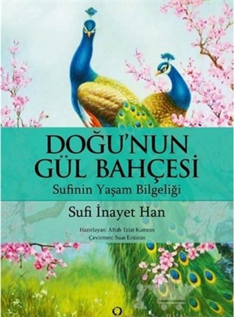 Doğu'nun Gül Bahçesi-Sufi'nin Yaşam Bilgeliği Sufi İnayet Han Satori