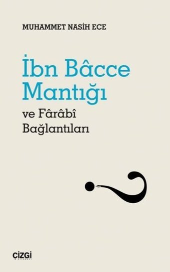 İbn Bacce Mantığı ve Farabi Bağlantıları Muhammet Nasih Ece Çizgi Kitabevi