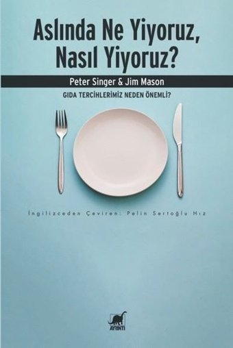 Aslında Ne Yiyoruz Nasıl Yiyoruz? Gıda Tercihlerimiz Neden Önemli? Jim Mason Ayrıntı Yayınları