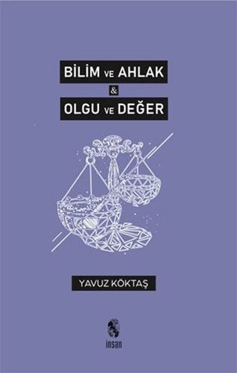 Bilim ve Ahlak - Olgu ve Değer Yavuz Köktaş İnsan Yayınları