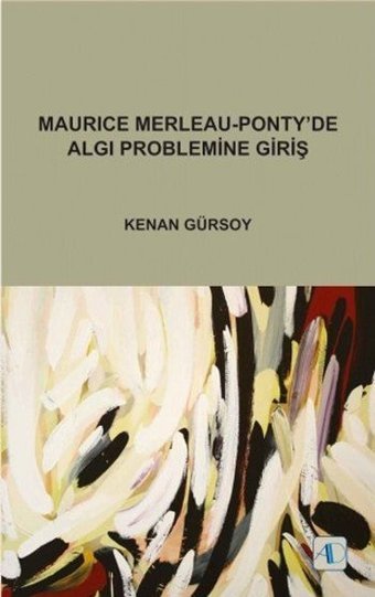 Maurice Merleau-Pontyde Algı Problemine Giriş Kenan Gürsoy Aktif Düşünce Yayıncılık