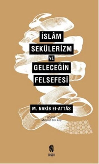 İslam Sekülerizm ve Geleceğin Felsefesi M. Nakib El Attas İnsan Yayınları