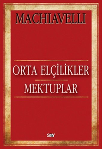 Orta Elçilikler Mektuplar Machıavelli Say Yayınları