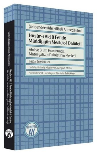 Huzur-ı Akl ü Fende Maddiyyun Meslek-i Dalaleti - Akıl ve Bilim Huzurunda Materyalizm Dalaletinin Me Şehbenderzade Filibeli Ahmed Hilmi Büyüyenay Yayınları