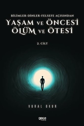 Yaşam ve Öncesi Ölüm ve Ölüm Ötesi 2.Cilt - Bilimler - Dinler - Felsefe Açısından Vural Okur Gece Kitaplığı