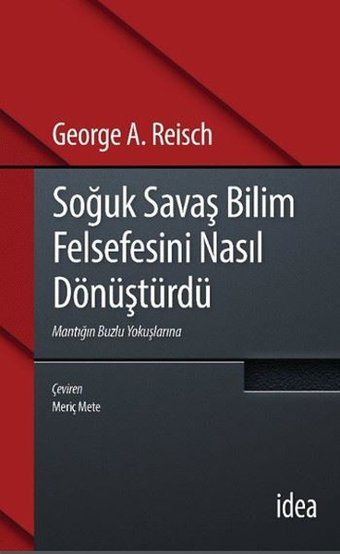 Soğuk Savaş Bilim Felsefesini Nasıl Dönüştürdü George A. Reisch İdea Yayınevi