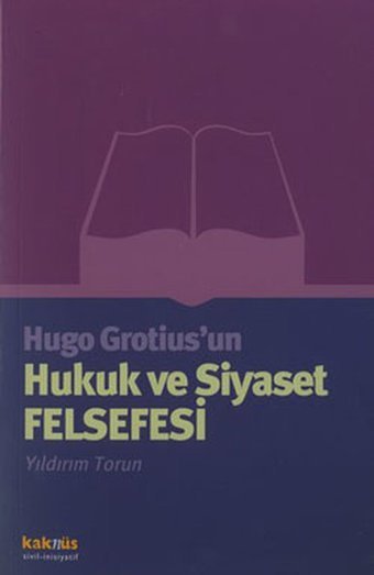 Hugo Grotius''un Hukuk ve Siyaset Felsefesi Yıldırım Torun Kaknüs Yayınları