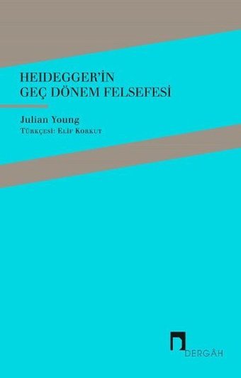 Heidegger'in Geç Dönem Felsefesi Julian Young Dergah Yayınları
