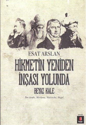 Hikmetin Yeniden İnşası Yolunda - Beyaz Kale Esat Arslan Kapı Yayınları