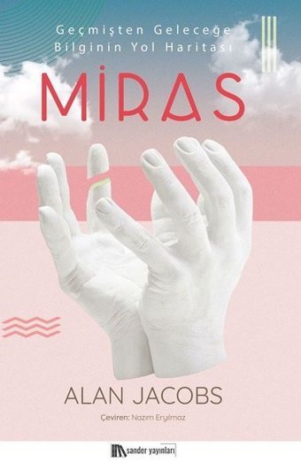 Miras-Geçmişten Geleceğe Bilginin Yol Haritası Alan Jacobs Sander Yayınları