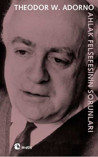 Ahlak Felsefesinin Sorunları Theodor W. Adorno Metis Yayınları