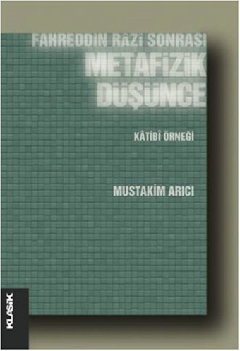 Fahreddin Razi Sonrası Metafizik Düşünce Katibi Örneği Mustakim Arıcı Klasik Yayınları