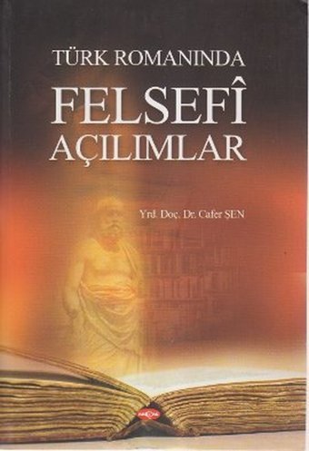 Türk Romanında Felsefi Açılımlar Cafer Şen Akçağ Yayınları