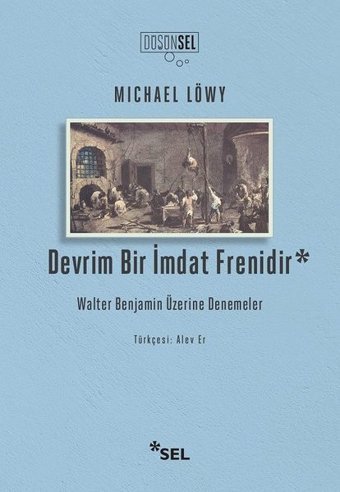 Devrim Bir İmdat Frenidir - Walter Benjamin Üzerine Denemeler Michael Löwy Sel Yayıncılık