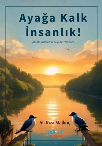 Ayağa Kalk İnsanlık! Ahlak Adalet ve Siyaset Yazıları Ali Rıza Malkoç Gülnar Yayınları