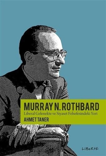 Murray Rothbard - Liberteryen Gelenekte ve Siyaset Felsefesindeki Yeri Ahmet Taner Liberte