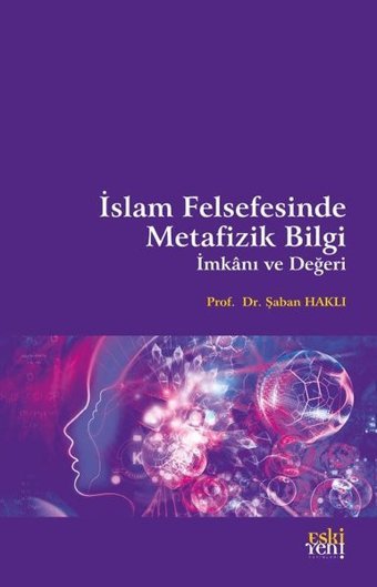 İslam Felsefesinde Metafizik Bilgi İmkanı ve Değeri Şaban Haklı Eskiyeni Yayınları