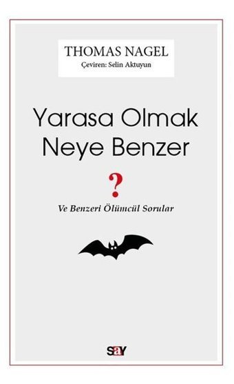 Yarasa Olmak Neye Benzer - Ve Benzeri Ölümcül Sorular Thomas Nagel Say Yayınları
