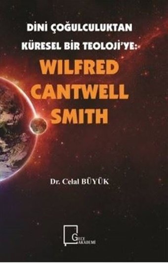Wilfred Cantwell Smith - Dini Çoğulculuktan Küresel Bir Teolojiye Celal Büyük Gece Akademi