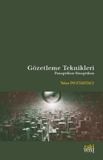 Gözetleme Teknikleri: Panoptikon-Sinoptikon Yahya İncetahtacı Eskiyeni Yayınları