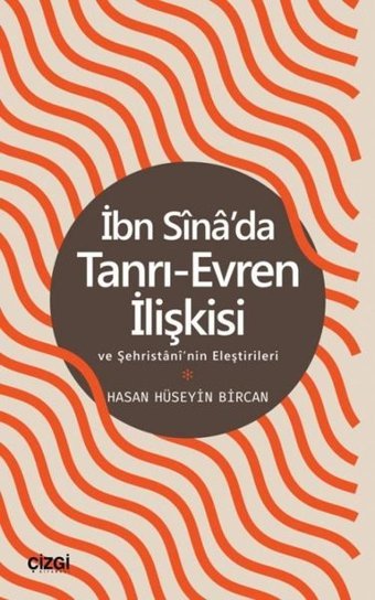 İbn Sina'da Tanrı - Evren İlişkisi ve Şehristani'nin Eleştirileri Hasan Hüseyin Bircan Çizgi Kitabevi