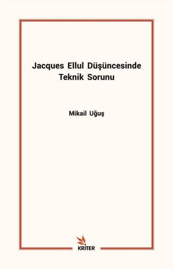 Jacques Ellul Düşüncesinde Teknik Sorunu Mikail Uğuş Kriter