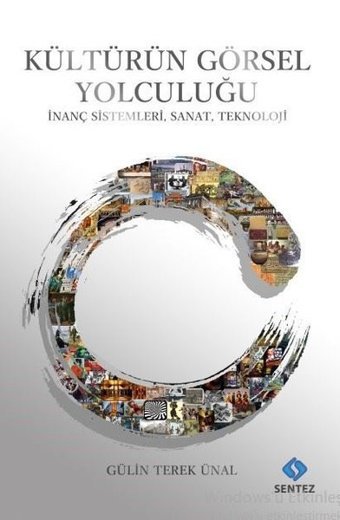 Kültürün Görsel Yolculuğu - İnanç Sistemleri Sanat Teknoloji Gülin Terek Ünal Sentez Yayıncılık