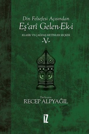 Din Felsefesi Açısından Eş'ari Gelen Ek-i: Klasik ve Çağdaş Metinler Seçkisi-5 Recep Alpyağıl İz Yayıncılık