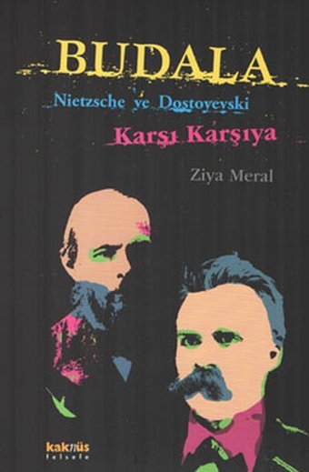 Budala - Nietzche ve Dostoyevski Karşı Karşıya Ziya Meral Kaknüs Yayınları