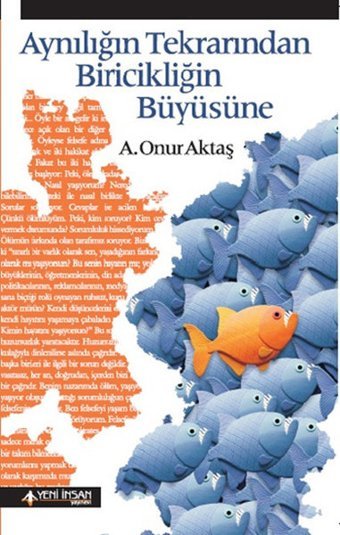 Aynılığın Tekrarından Biricikliğin Büyüsüne A. Onur Aktaş Yeni İnsan Yayınevi