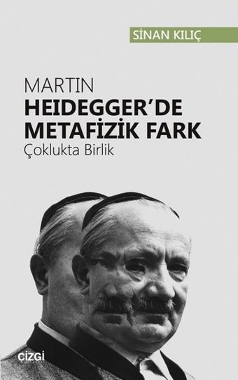 Martin Heidegger'de Metafizik Fark-Çoklukta Birlik Sinan Kılıç Çizgi Kitabevi