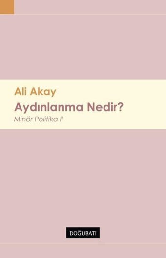 Aydınlanma Nedir? Minor Politika - 2 Ali Akay Doğu Batı Yayınları