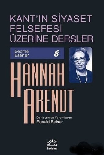 Kant'ın Siyaset Felsefesi Üzerine Dersler Hannah Arendt İletişim Yayınları