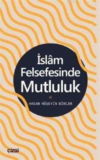 İslam Felsefesinde Mutluluk Hasan Hüseyin Bircan Çizgi Kitabevi