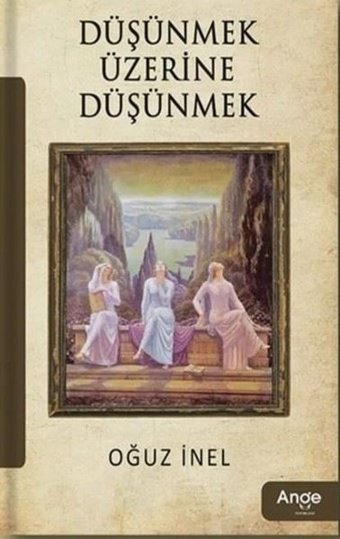 Düşünmek Üzerine Düşünmek Oğuz İnel Ange Yayınları