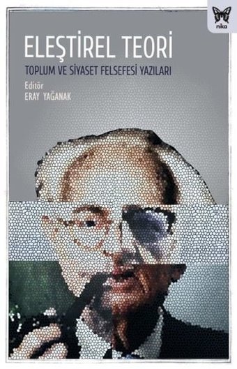 Eleştirel Teori - Toplum ve Siyaset Felsefesi Yazıları Kolektif Nika Yayınevi