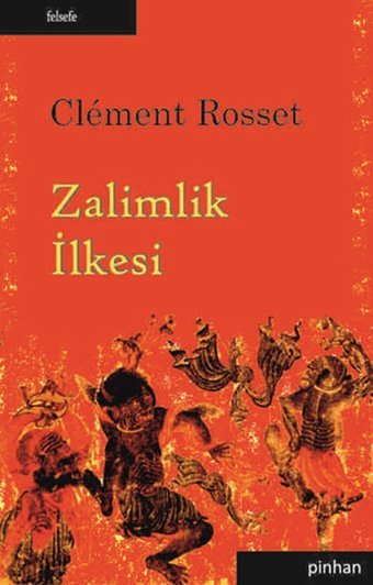 Zalimlik İlkesi Clement Rosset Pinhan Yayıncılık