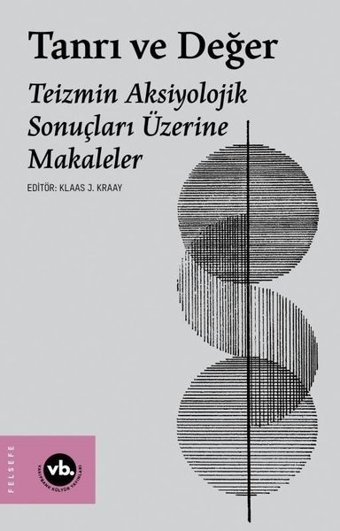Tanrı ve Değer - Teizmin Aksiyolojik Sonuçları Üzerine Makaleler Kolektif VakıfBank Kültür Yayınları