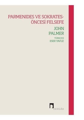 Parmanides ve Sokrates - Öncesi Felsefe John Palmer Dergah Yayınları