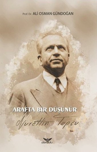 Arafta Bir Düşünür Nurettin Topçu Ali Osman Gündoğan Altınordu