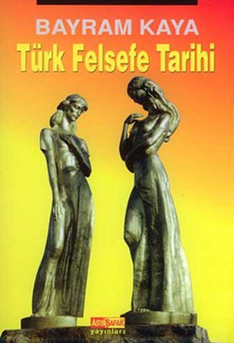 Türk Felsefe Tarihi Bayram Kaya Asya Şafak Yayınları