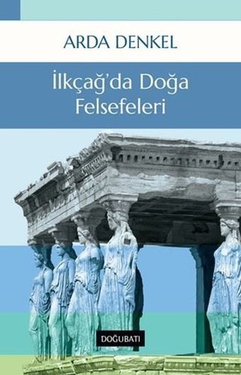 İlkçağ'da Doğa Felsefeleri Arda Denkel Doğu Batı Yayınları