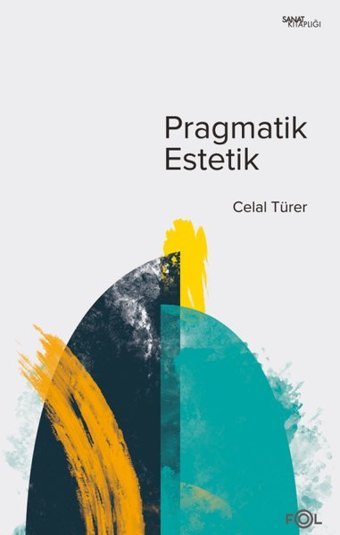 Pragmatik Estetik - John Deweyin Sanat Felsefesi Celal Türer Fol Kitap