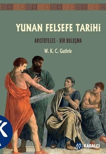 Yunan Felsefe Tarihi 6. Cilt: Aristoteles - Bir Buluşma W. K. C. Guthrie Kabalcı Yayınevi