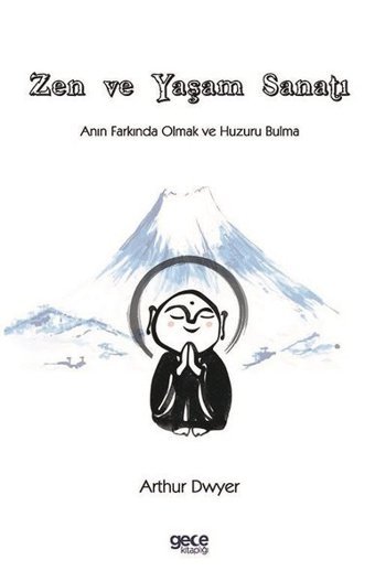 Zen ve Yaşam Sanatı - Anın Farkında Olmak ve Huzuru Bulma Arthur Dwyer Gece Kitaplığı