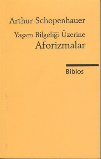 Yaşam Bilgeliği Üzerine Aforizmalar Arthur Schopenhauer Biblos
